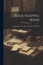Book-keeping Book: Comprising Journal, Ledger, day Book and Bill Book af Anonymous