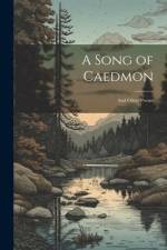 A Song of Caedmon: And Other Poems af Anonymous