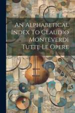 An Alphabetical Index To Claudio Monteverdi Tutte Le Opere af Anonymous