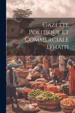 Gazette Politique Et Commerciale D'haiti af Anonymous