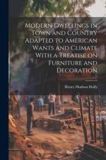 Modern Dwellings in Town and Country Adapted to American Wants and Climate With a Treatise on Furniture and Decoration af Henry Hudson Holly