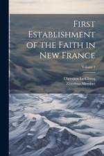 First Establishment of the Faith in New France; Volume 1 af Chrestien le Clercq