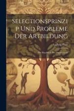 Selectionsprinzip Und Probleme Der Artbildung: Ein Handbuch Des Darwinismus af Ludwig Plate