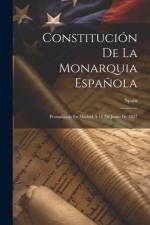 Constitución De La Monarquia Española: Promulgada En Madrid Á 18 De Junio De 1837 af Spain