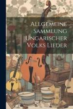 Allgemeine Sammlung Ungarischer Volks Lieder af Anonymous