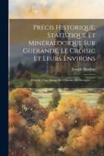 Précis Historique, Statistique Et Minéralogique Sur Guérande, Le Croisic Et Leurs Environs: Précédé D'un Abrégé De L'histoire De Bretagne ...... af Joseph Morlent