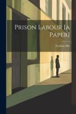 Prison Labour [a Paper] af Frederic Hill