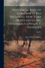 Historical Roll of Company D, 8th Regiment, New-York Heavy Artillery. Originally 129th N. Y. Infantry; Volume 2 af James Monroe Hudnut