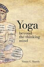 Yoga, Beyond the Thinking Mind af Simon G Mundy