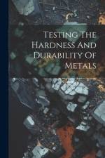 Testing The Hardness And Durability Of Metals af Anonymous