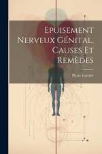 Epuisement Nerveux Génital, Causes Et Remèdes af Pierre Garnier