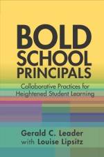 Bold School Principals: Collaborative Practices for Heightened Student Learning af Louise Lipsitz