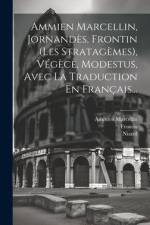 Ammien Marcellin, Jornandès, Frontin (les Stratagèmes), Végèce, Modestus, Avec La Traduction En Français... af Ammien Marcellin
