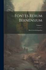 Fontes Rerum Bernensium: Bern's Geschichtsquellen; Volume 1 af Anonymous