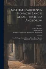 Matthæi Parisiensis, Monachi Sancti Albani, Historia Anglorum: Sive, ut Vulgo Dicitur, Historia Minor. Item, Ejusdem Abbreviatio Chronicorum Angliæ; V af Matthew Paris