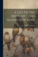 A List Of The Birds Of Long Island, New York af William C Braislin