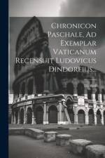 Chronicon Paschale, Ad Exemplar Vaticanum Recensuit Ludovicus Dindorfius... af Dindorf