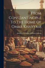 From Constantinople To The Home Of Omar Khayyam af Abraham Valentine Williams Jackson