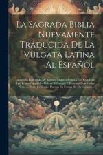 La Sagrada Biblia Nuevamente Traducida De La Vulgata Latina Al Español: Aclarado El Sentido De Algunos Lugares Con La Luz Que Dan Los Textos Originale af Anonymous