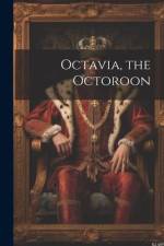 Octavia, the Octoroon af Anonymous