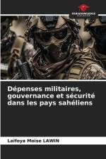 Dépenses militaires, gouvernance et sécurité dans les pays sahéliens af Laïfoya Moïse Lawin