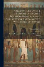Observations On The Remains Of Ancient Egyption Grandeur And Superstition, As Connected With Those Of Assyria: Forming The Appendix To Observations On af Thomas Maurice