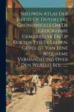 Nieuwen Atlas Der Jeugd, Of Duydelyke Grondregels Om De Géographie Gemakkelyk En Op Korten Tyd Te Leeren. Gevolgt Van Eene Bequaeme Verhandeling Over af Anonymous