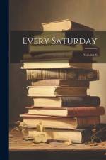 Every Saturday; Volume 6 af Anonymous