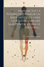 Mémoire Sur La Possibilité D'établir Un Anus Artificiel Dans La Région Lombaire Sans Pénétrer Dans Le Péritoine... af Jean Zulema Amussat