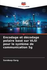 Encodage et décodage polaire basé sur VLSI pour le système de communication 5g af Sandeep Garg