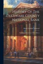 History Of The Delaware County National Bank: With Biographical Notes Of Its Officers af Henry Graham Ashmead