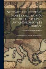 Nécessité Des Réformes Dans L'exposition De L'histoire Des Peuples Aryâs-européens Et Tourans: Particulierement Des Slaves Et Des Moscovites... af Franciszek Henryk Duchinski