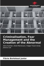 Criminalisation, Fear Management and the Creation of the Abnormal af Flávio Bortolozzi Junior