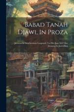 Babad Tanah Djawi, In Proza: Javaansche Geschiedenis Loopende Tot Het Jaar 1647 Der Javaansche Jaartelling af Anonymous