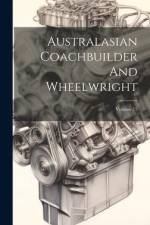 Australasian Coachbuilder And Wheelwright; Volume 15 af Anonymous
