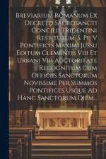 Breviarium Romanum Ex Decreto Sacrosancti Concilii Tridentini Restitutum, S. Pii V Pontificis Maximi Jussu Editum Clementis Viii Et Urbani Viii Auctor af Anonymous