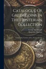 Catalogue Of Greek Coins In The Hunterian Collection: Further Asia, Northern Africa, Western Europe af George Macdonald