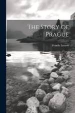 The Story of Prague af Francis Lutzow