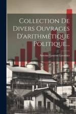 Collection De Divers Ouvrages D'arithmétique Politique... af Antoine Laurent Lavoisier
