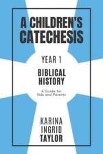 A Children's Catechesis Year One-Biblical History af Karina Ingrid Taylor