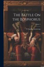 The Battle On the Bosphorus; Volume 3 af F. Claudius Armstrong