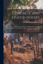 Concrete and Stucco Houses: The Use of Plastic Materials in the Building of Country and Suburban Houses in a Manner to Insure the Qualities of Fit af Oswald Constantin Hering