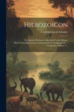 Hierozoicon: Ex Samuele Bocharto, Itinerariis Variis Aliisque Doctissimorum Virorum Commentariis Ac Scriptiunculis ... Compositi, V af Friedrich Jacob Schoder