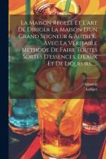 La Maison Réglée Et L'art De Diriger La Maison D'un Grand Seigneur & Autres... Avec La Véritable Méthode De Faire Toutes Sortes D'essences, D'eaux Et af Adamoli