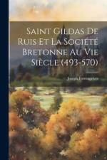 Saint Gildas De Ruis Et La Société Bretonne Au Vie Siècle (493-570) af Joseph Fonssagrives