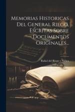 Memorias Historicas Del General Riego, Escritas Sobre Documentos Originales... af Rafael del Riego Y Núñez