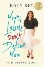 Your Labels Don't Define You: You Define You af Katy Rey