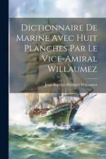 Dictionnaire De Marine Avec Huit Planches Par Le Vice-Amiral Willaumez af Jean-Baptiste-Philibert Willaumez