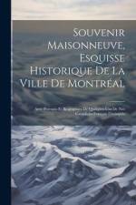 Souvenir Maisonneuve, esquisse historique de la ville de Montréal: Avec portraits et biographies de quelques-uns de nos canadiens-français distingués af Anonymous