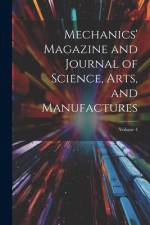 Mechanics' Magazine and Journal of Science, Arts, and Manufactures; Volume 4 af Anonymous